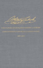 The Correspondence and Miscellaneous Papers of Benjamin Henry Latrobe (Series 4)