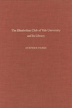 The Elizabethan Club of Yale University and Its Library