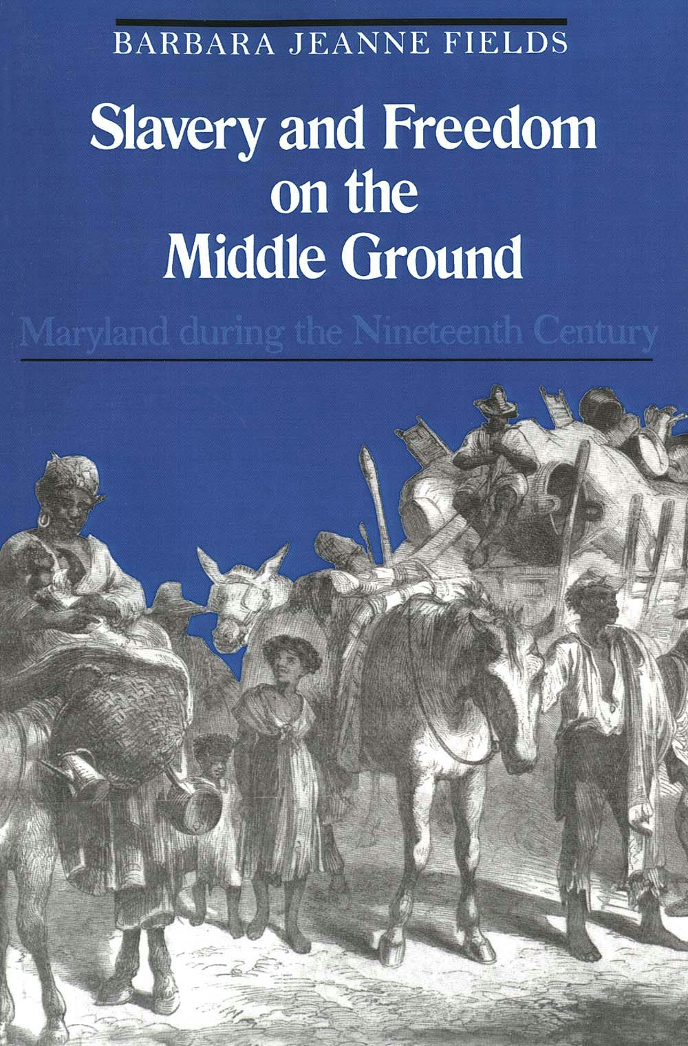 Slavery and Freedom on the Middle Ground: Maryland During the Nineteenth Century (Yale Historical Publications Series) [ペーパーバック] Fields， Barbara Jeanne Slavery and Freedom on the Middle Ground