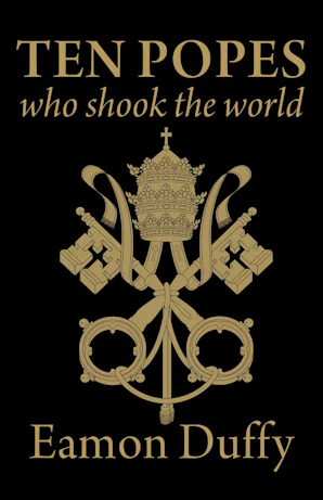 Ten Popes Who Shook the World