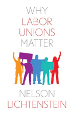 Cover of 'Why Labor Unions Matter' by Nelson Lichtenstein 
