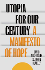 Cover of 'Utopia for Our Century' by David Albertson and Jason Blakely 