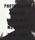 Cover of 'Photography and the Black Arts Movement, 1955-1985' by Philip Brookman and Deborah Willis 